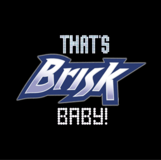 ThatsBriskBaby